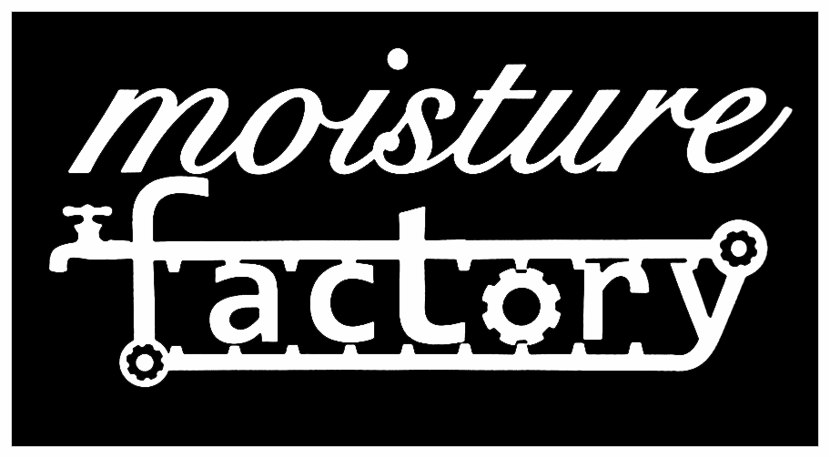 Moisture Factory